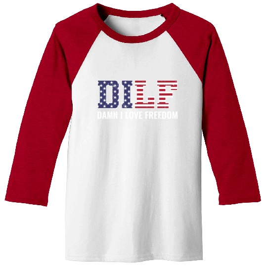 DILF - Damn I Love Freedom, USA Patriotic July 4th Baseball Tees