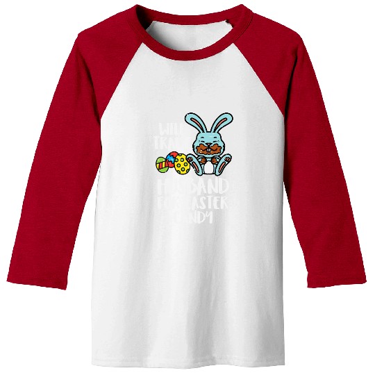 Womens Will Trade Husband Easter Candy Bunny Choco Baseball Tees