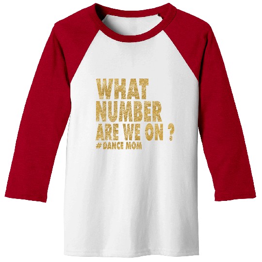 What Number Are We On Dance Funny Dance Mom life Baseball Tees