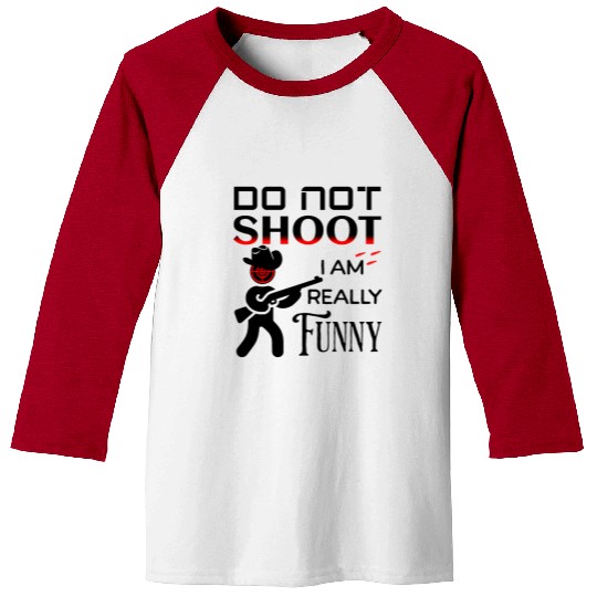 Do Not Shoot Fun Saying I Am Funny Gun Humour Baseball Tees