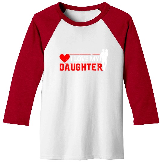 I Love My Daughter to Dad Funny Father's Day Daddy Baseball Tees