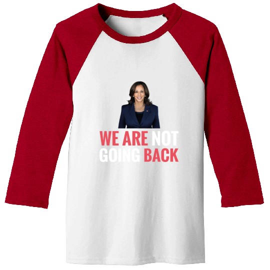 WE ARE NOT GOING BACK Kamala-Harris Baseball Tees