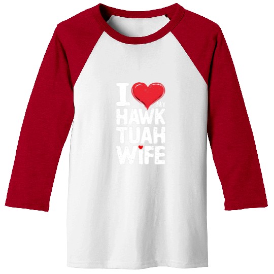 I Love My Hawk Tuah Wife Funny Hawk Tua Wife Baseball Tees