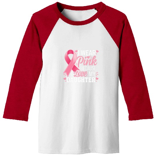 I Wear Pink I Love My Daughter Breast Cancer Baseball Tees