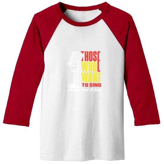Those Who Want To Sing Always Find A Song Baseball Tees