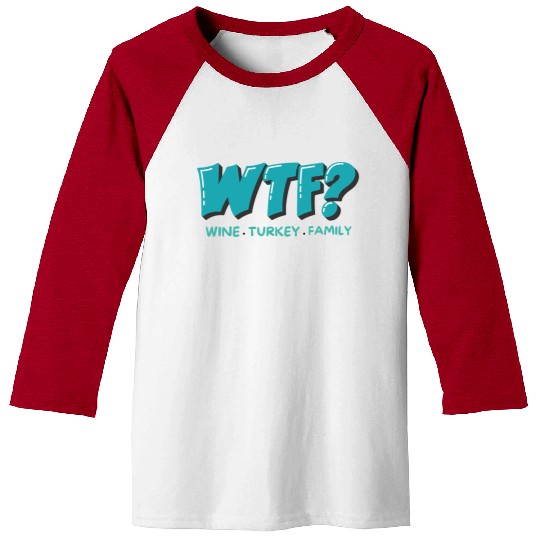 WTF Wine Turkey Family Funny Thanksgiving Baseball Tees