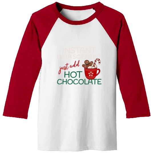 Data Scientist xmas just add hot Chocolate Baseball Tees