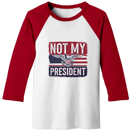 Not My President - Anti Trump Baseball Tees