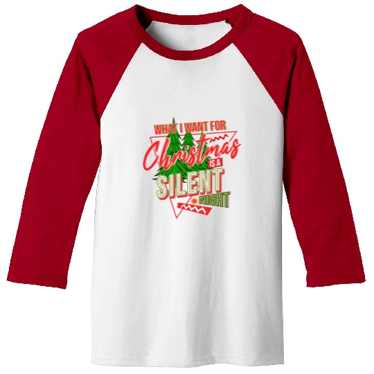 WHAT I WANT FOR CHRISTMAS IS A SILENT NIGHT Baseball Tees
