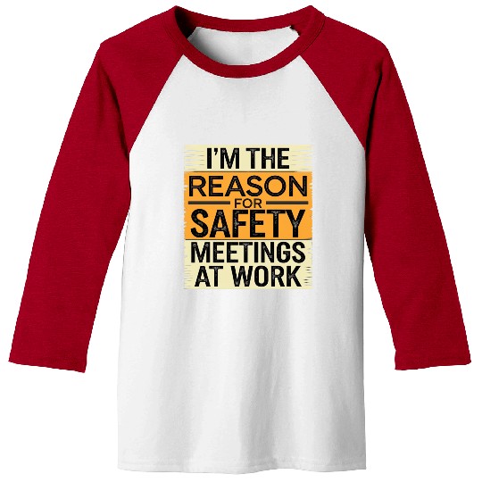 I'm The Reason For Safety Meetings At Work 9 Baseball Tees