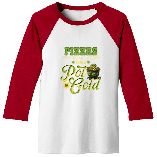 Pizzas Are Better Than A Pot Of Gold St Patricks Baseball Tees