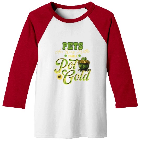 Pets Are Way Better Than A Pot Of Gold St Baseball Tees