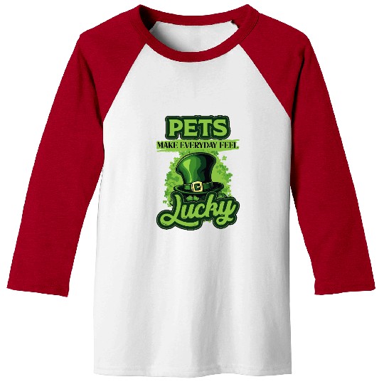 St Patricks Day Pets Make Everyday Feel Lucky Baseball Tees
