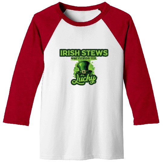 Irish Stews Make Everyday Feel Lucky St Patricks Baseball Tees