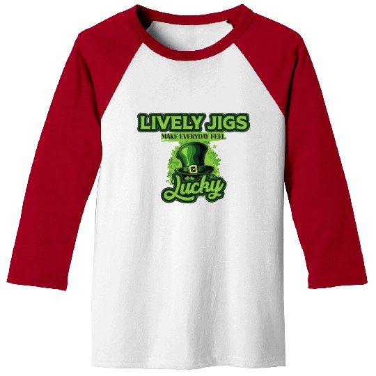 Lively Jigs Make Everyday Feel Lucky St Patricks Baseball Tees