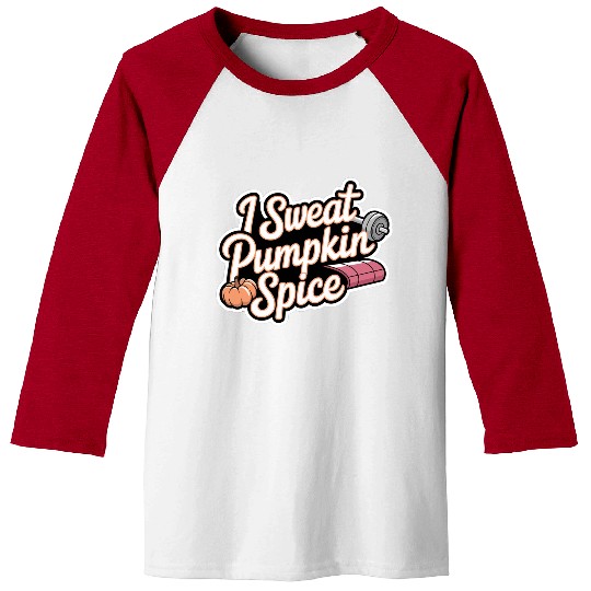 I Sweat Pumpkin Spice 6 Baseball Tees