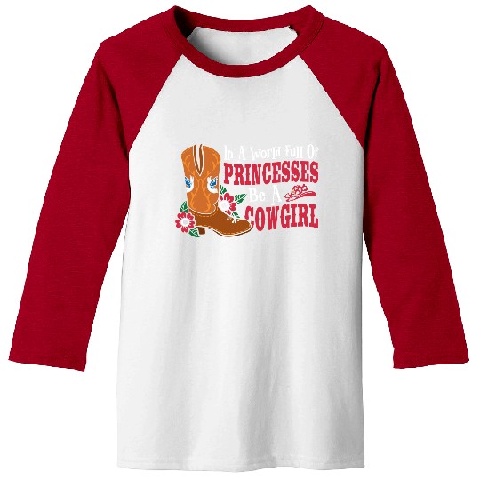 In a World Full of Princesses Be a Cowgirl Baseball Tees
