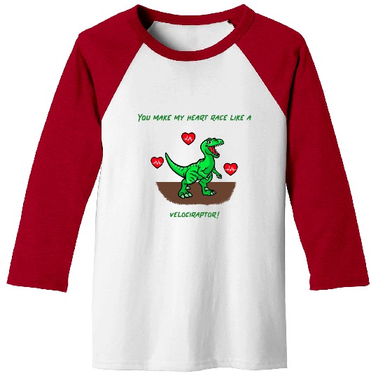 You Make My Heart Race Like a Velociraptor! Baseball Tees