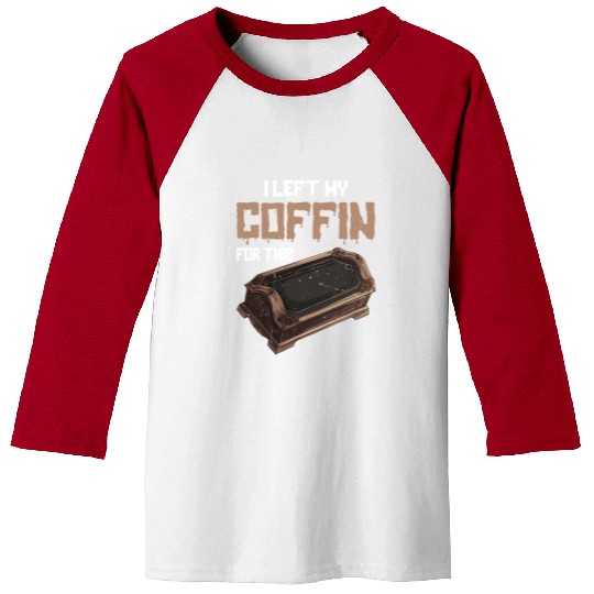 I Left My Coffin For This 2 Baseball Tees