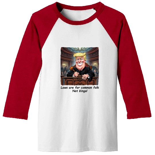Trump - Laws are for common folk - not KINGS! Baseball Tees