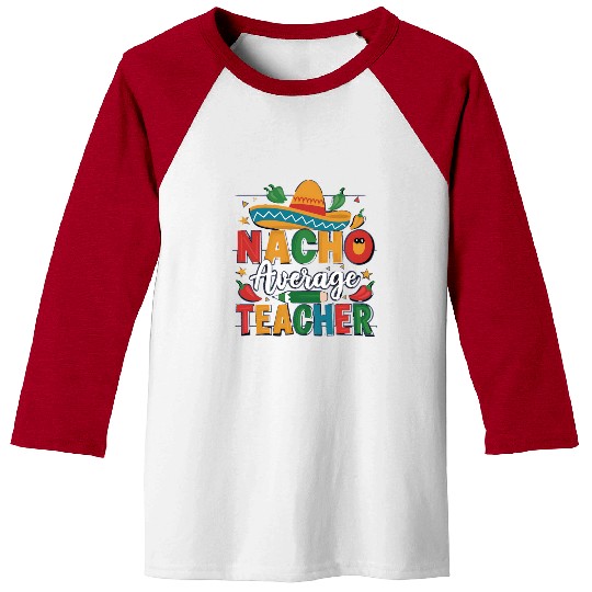 Nacho Average Teacher Baseball Tees