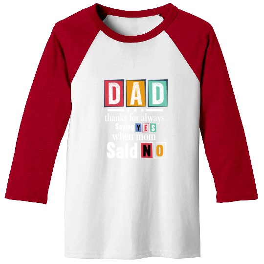 Funny Dad Quote - Thanks for Saying Yes Design Baseball Tees