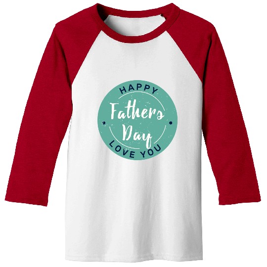 Happy Father’s Day - Love You Circle Design Baseball Tees