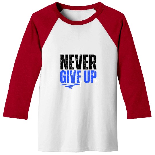 Never give up Baseball Tees