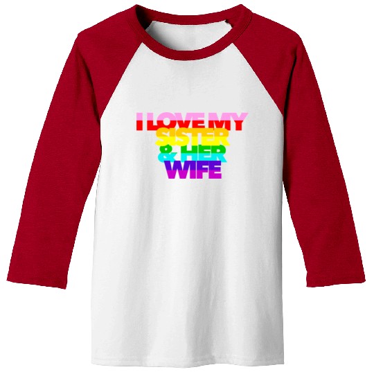 I Love My Sister And Her Wife GAY PRIDE ALLY SIS Baseball Tees