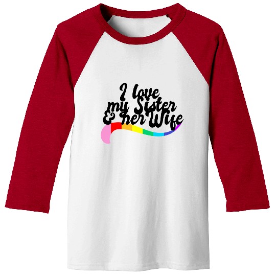 I love my sister & her wife gay sibling pride LGBT Baseball Tees