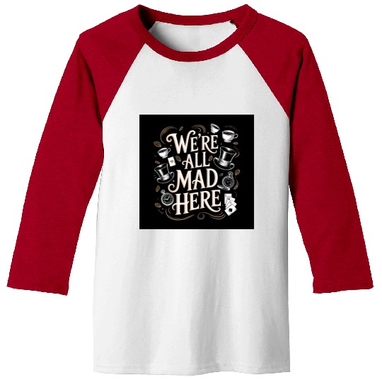 We're All Mad Here - Alice in Wonderland Art Quote Baseball Tees