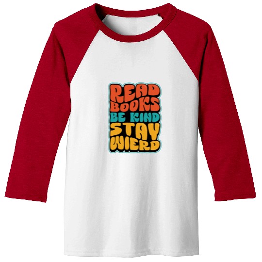Read Books Be Kind Stay Weird Quote Baseball Tees