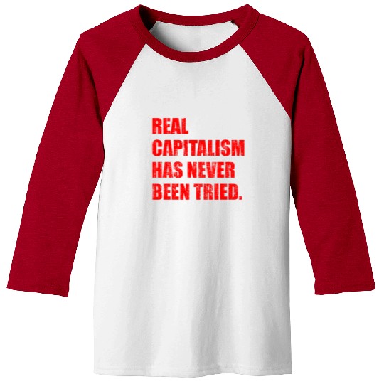 Real Capitalism Has Never Been Tried Baseball Tees