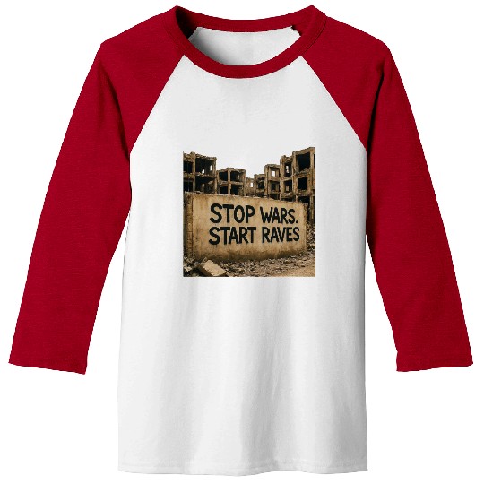 Stop Wars. Start Raves | Urban Protest Streetwear Baseball Tees
