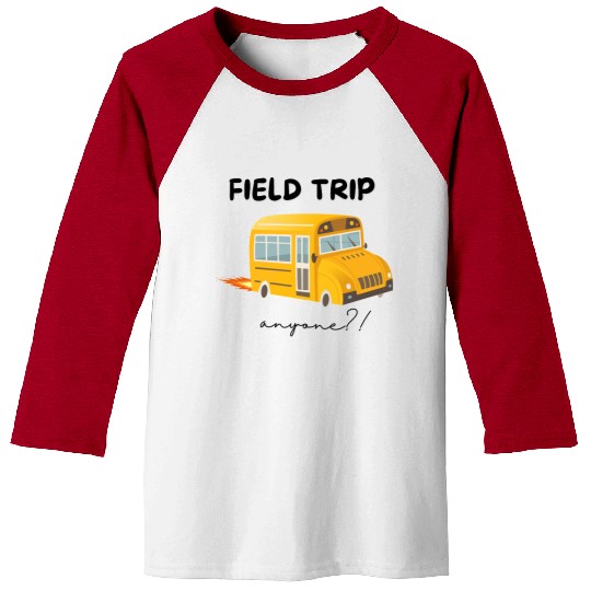 Field Trip Anyone Baseball Tees, Teacher Baseball Tees, Gift for Tea