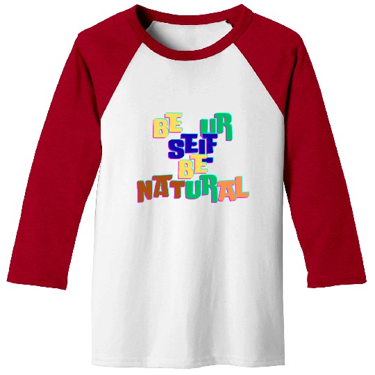 BE UR SELF BE NATURAL Baseball Tees