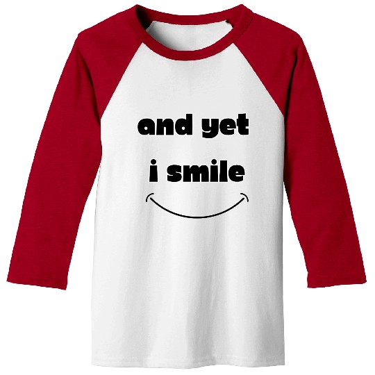 And Yet I Smile -Positive Vibes Smile Graphic Baseball Tees
