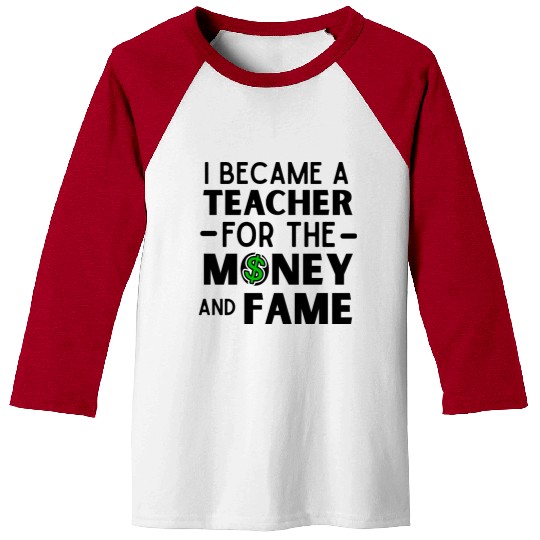 i became A Teacher for money, funny teacher quote Baseball Tees