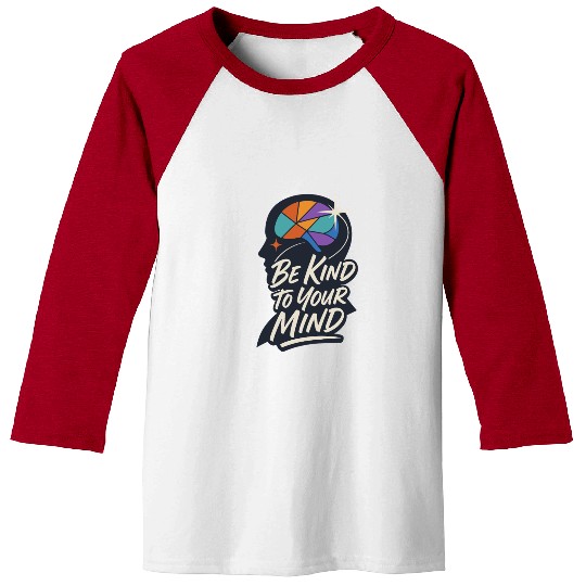 Be Kind To Your Mind │ Mental Health Awareness  Baseball Tees