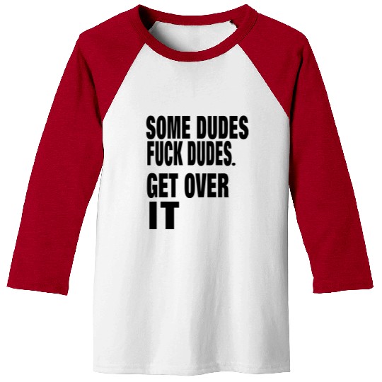 SOME DUDES FUCK DUDES. GET OVER IT Baseball Tees