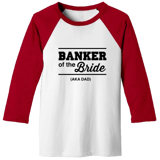 Banker of the Bride (Aka DAD) Baseball Tees