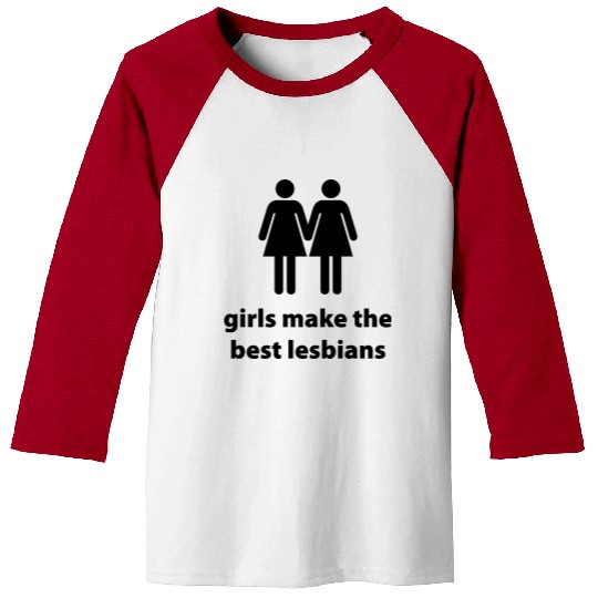 Girls Make The Best Lesbians Baseball Tees