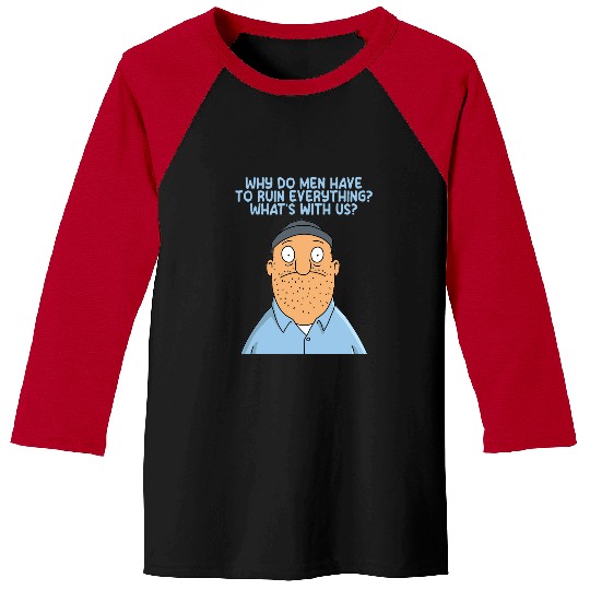 Why Do Men Have To Ruin Everything  : Bobs Burgers Family Shirt, Bobs Burgers Vintage Baseball Tees