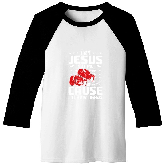 Try Jesus not me cause I throw hands Baseball Tees