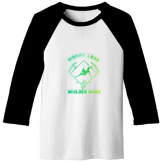 Climbing Climber Worry Less Boulder More Mountaineering Rock Climber Climb 3 Climb Baseball Tees