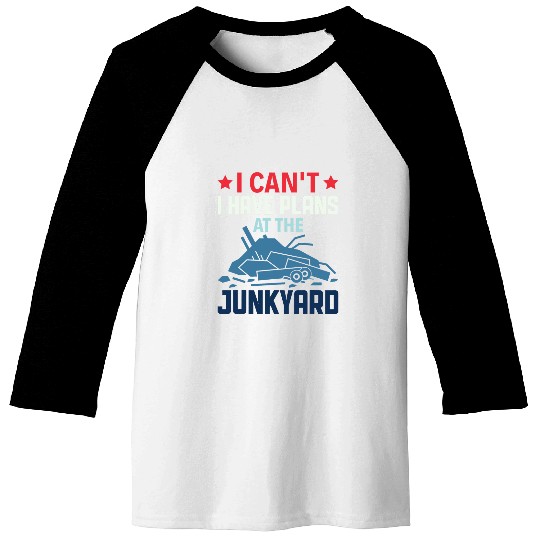 I have plans at the Junkyard Scrapyard Junkyard Scrapper 2 Baseball Tees