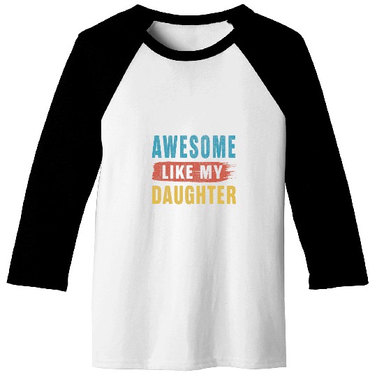 Awesome Like My Daughter Parents Day Baseball Tees