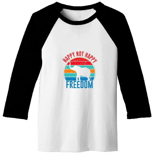 Happy Not Happy Freedom Baseball Tees