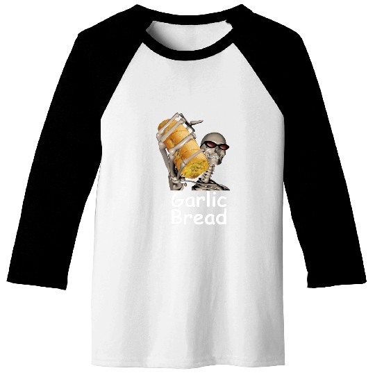 Skeletons Skulls Garlic Bread Skeletons Funny Tees Skull Baseball Tees