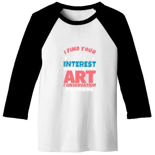 Art conservation funny saying gift Baseball Tees